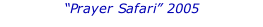 “Prayer Safari” 2005